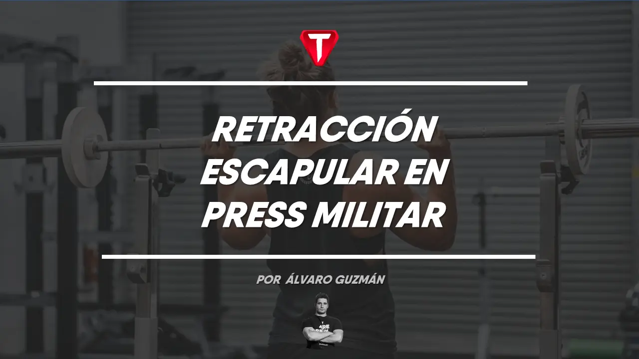 RETRACCIÓN ESCAPULAR EN PRESS MILITAR