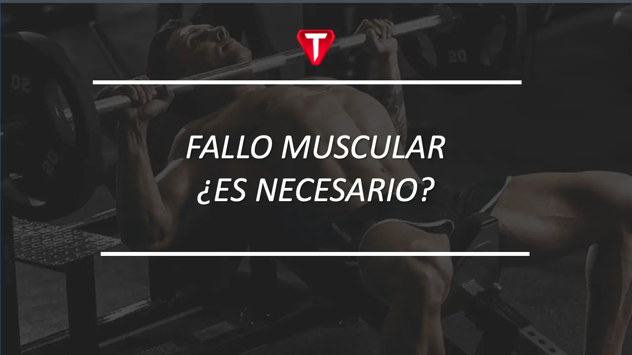 LLEGAR AL FALLO MUSCULAR ¿ES NECESARIO?